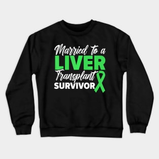 Married To A Liver Transplant Survivor Organ Recipient Crewneck Sweatshirt